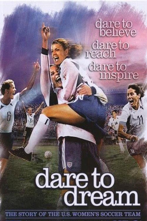 Dare To Dream: The Story of the U.S. Women's Soccer Team 2007 official movie poster
