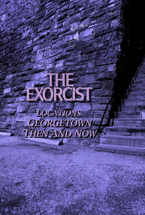 The Exorcist Locations: Georgetown Then and Now 2010 official movie poster