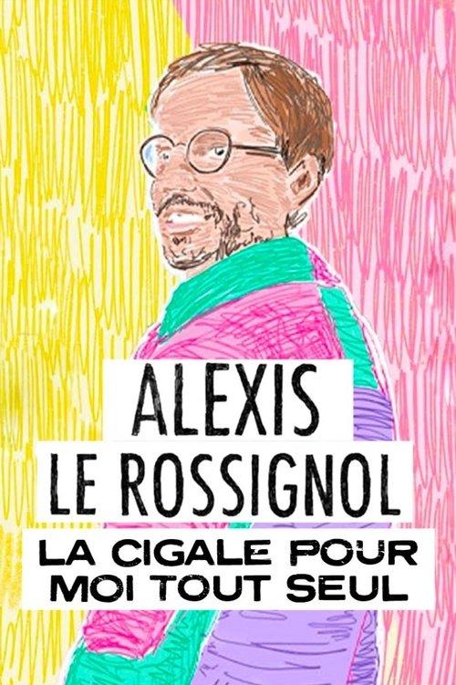 Alexis Le Rossignol - La Cigale pour moi tout seul 2023 official movie poster