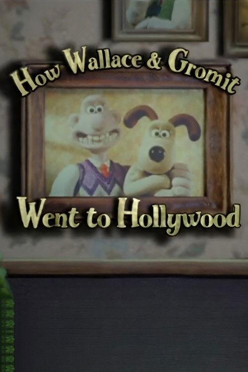 How Wallace & Gromit Went to Hollywood 2006 official movie poster