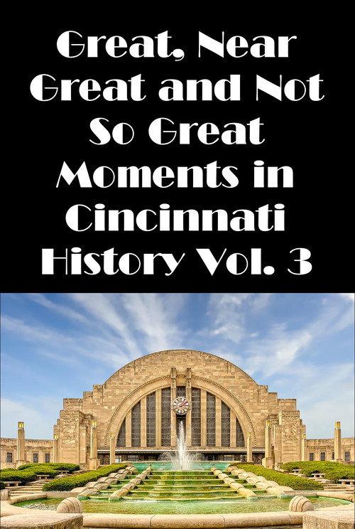 Cincinnati: Great, Near Great and Not So Great Moments in Cincinnati History Vol. 3 2007 official movie poster