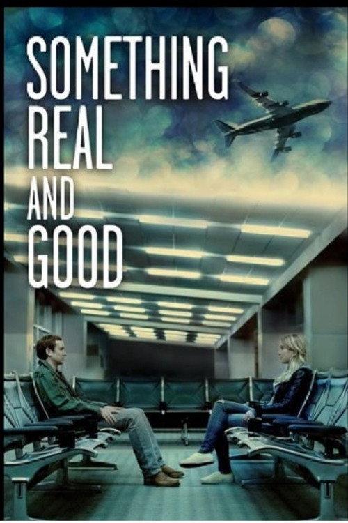 Something Real and Good 2013 official movie poster