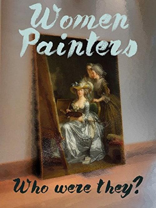 Women Painters: Four Centuries of Struggle 2015 official movie poster