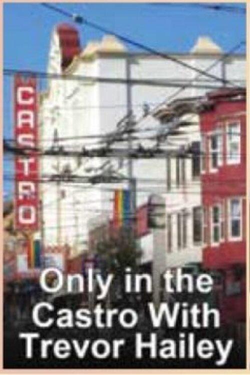 Only in the Castro with Trevor Hailey 2007 official movie poster