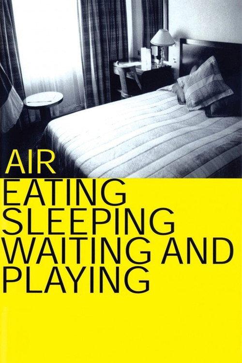 Air: Eating, Sleeping, Waiting and Playing 1999 official movie poster