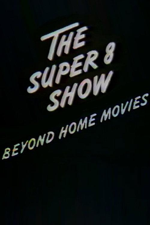 The Super-8 Show: Beyond Home Movies 1981 official movie poster