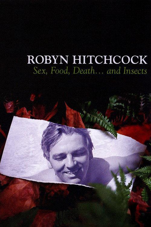 Robyn Hitchcock: Sex, Food, Death... and Insects 2008 official movie poster