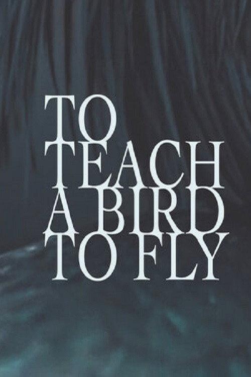 To Teach a Bird to Fly 2020 official movie poster