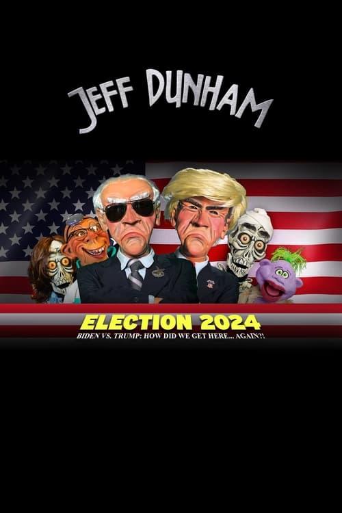 Jeff Dunham - Election 2024 - Biden vs. Trump How Did We Get Here... Again 2024 official movie poster