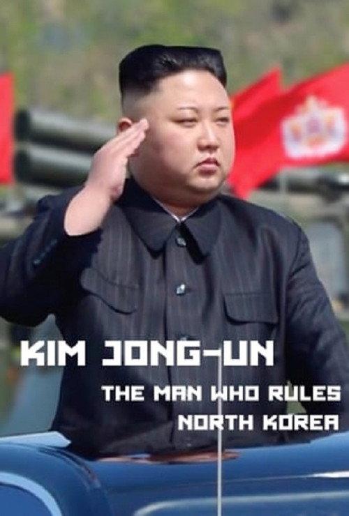 Kim Jong-Un: The Man Who Rules North Korea 2017 official movie poster