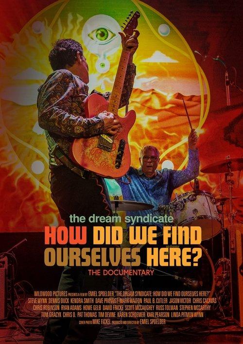 The Dream Syndicate: How Did We Find Ourselves Here? 2022 official movie poster