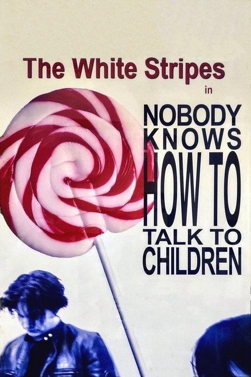 The White Stripes: Nobody Knows How to Talk to Children 2004 official movie poster