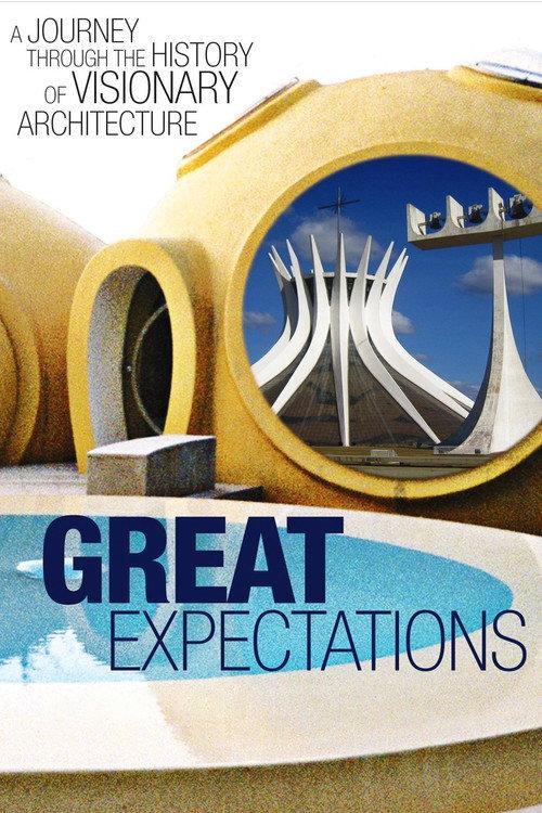 Great Expectations: A Journey Through the History of Visionary Architecture 2007 official movie poster