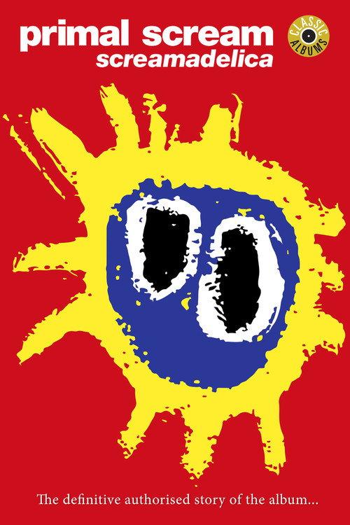 Classic Albums: Primal Scream - Screamadelica 2011 official movie poster