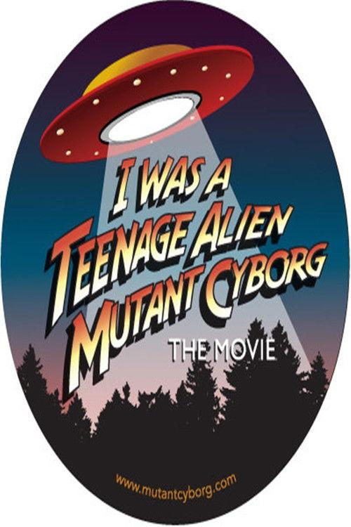 I Was a Teenage Alien Mutant Cyborg 2017 official movie poster