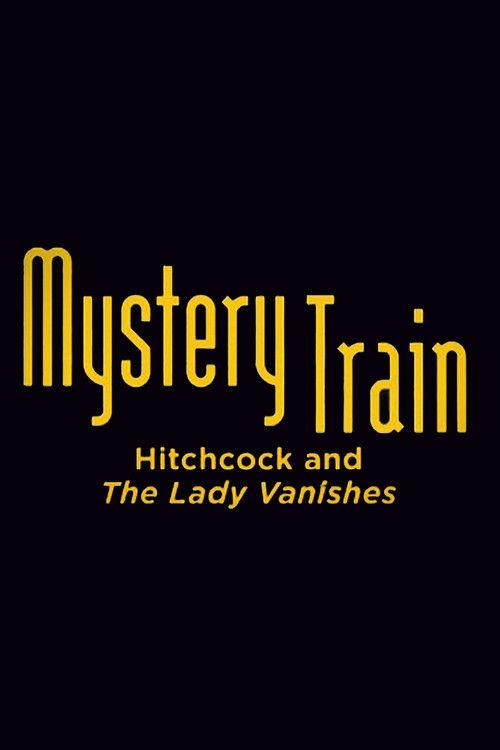 Mystery Train: Hitchcock and The Lady Vanishes 2007 official movie poster