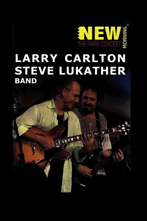Larry Carlton & Steve Lukather Band: New Morning - The Paris concert 2005 official movie poster