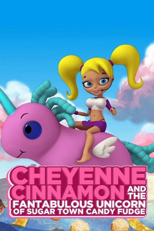 Cheyenne Cinnamon and the Fantabulous Unicorn of Sugar Town Candy Fudge 2010 official movie poster