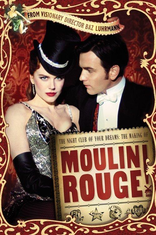 The Night Club of Your Dreams: The Making of 'Moulin Rouge' 2001 official movie poster