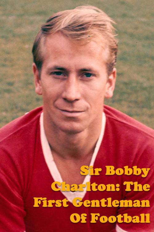 Sir Bobby Charlton: The First Gentleman Of Football 2023 official movie poster