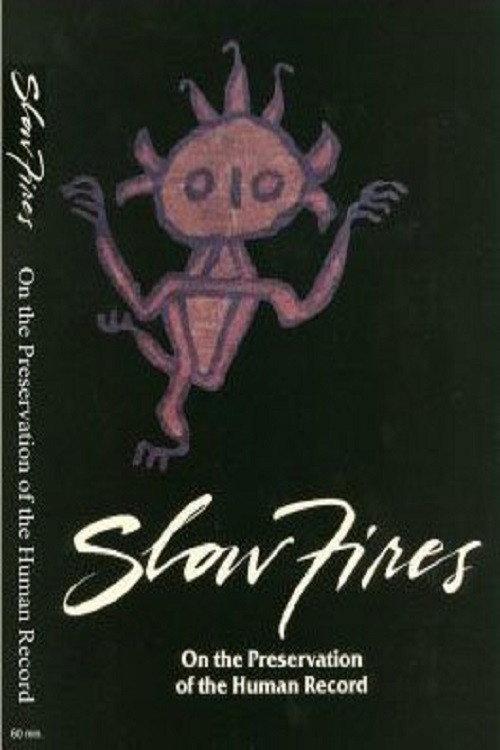 Slow Fires: On the Preservation of the Human Record 1987 official movie poster