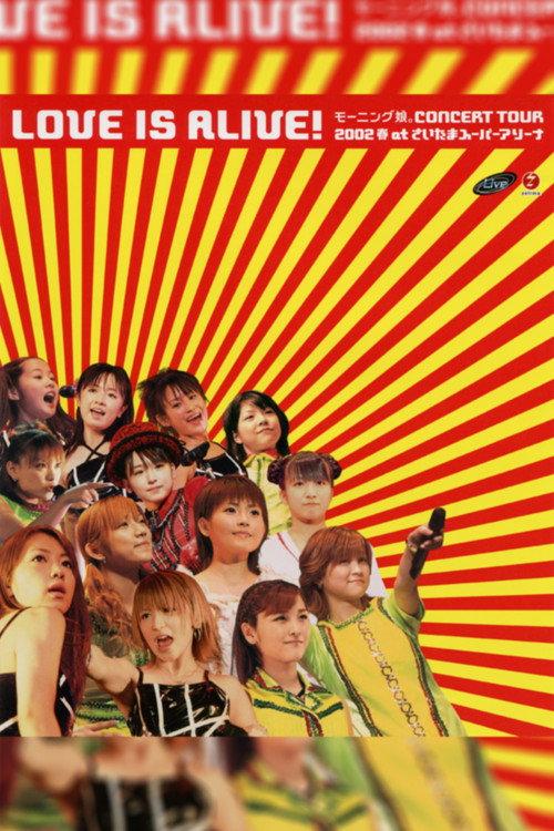 Morning Musume. 2002 Spring "LOVE IS ALIVE!" at Saitama Super Arena 2002 official movie poster
