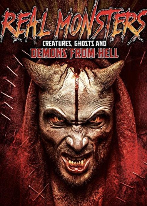 Real Monsters, Creatures, Ghosts and Demons from Hell 2017 official movie poster