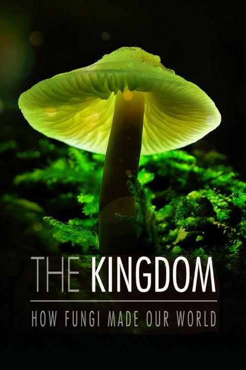 The Kingdom: How Fungi Made Our World 2018 official movie poster