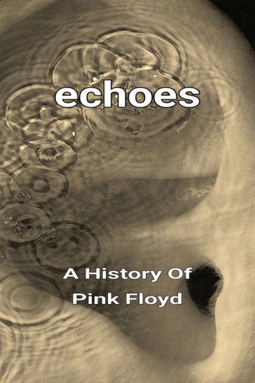Echoes - A History Of Pink Floyd 2024 official movie poster
