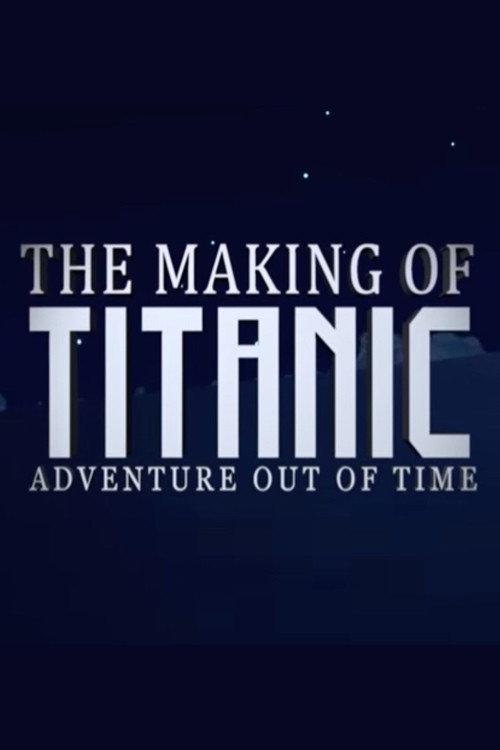 The Making of Titanic Adventure Out of Time 2021 official movie poster