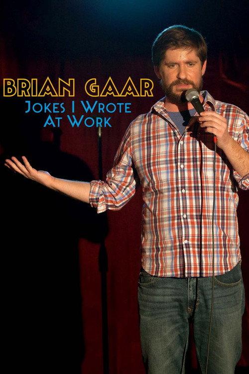 Brian Gaar: Jokes I Wrote At Work 2015 official movie poster