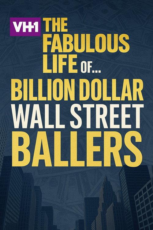 The Fabulous Life of… Billion Dollar Wall Street Ballers 2007 official movie poster