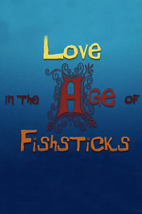 Love in the Age of Fishsticks 2008 official movie poster