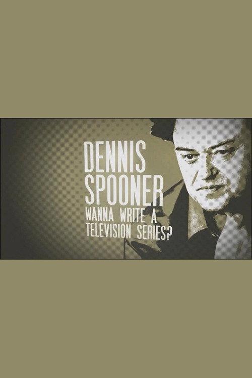 Dennis Spooner: Wanna Write a Television Series? 2009 official movie poster
