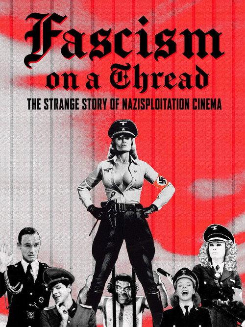 Fascism on a Thread: The Strange Story of Nazisploitation Cinema 2019 official movie poster
