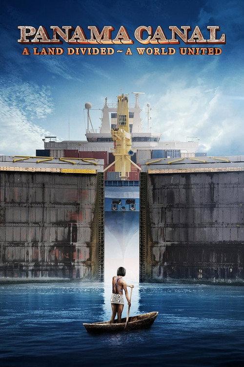 Panama Canal: A Land Divided ~ A World United 2019 official movie poster