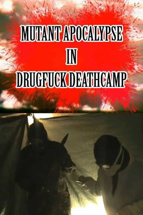 Mutant Apocalypse in Drugfuck Deathcamp 2013 official movie poster