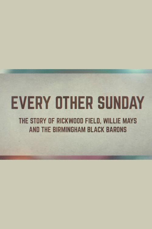 Every Other Sunday: The Story of Rickwood Field, Willie Mays and the Birmingham Black Barons 2024 official movie poster