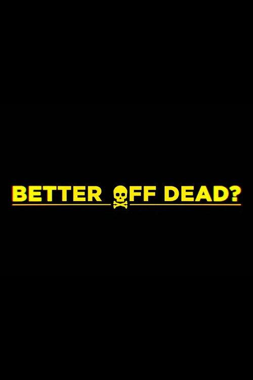 Better Off Dead? 2024 official movie poster