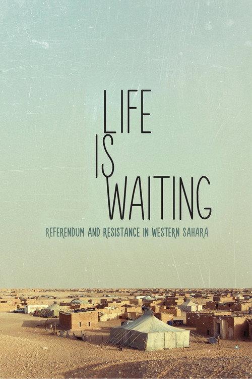 Life is waiting: referendum and resistance in Western Sahara 2015 official movie poster