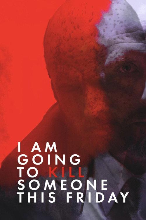 I Am Going to Kill Someone This Friday 2018 official movie poster