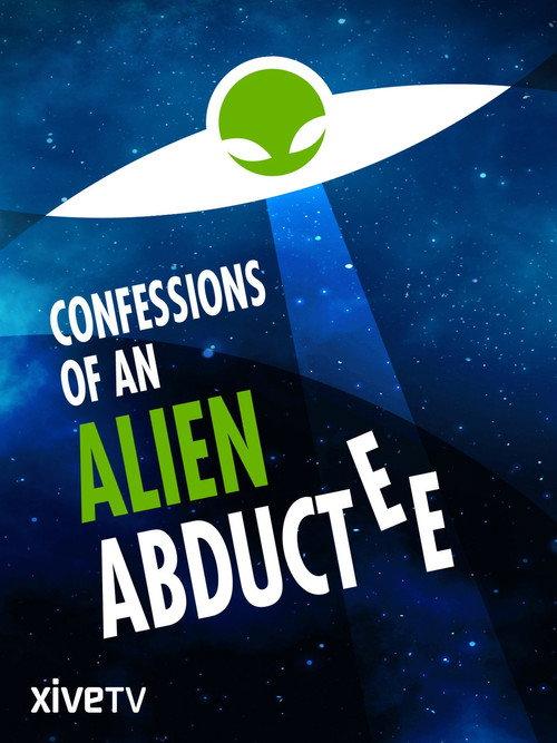 Confessions Of An Alien Abductee 2013 official movie poster