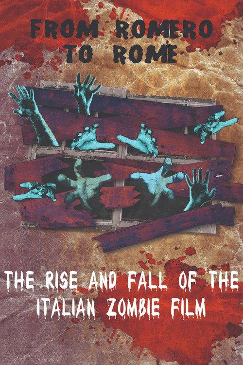 From Romero to Rome: The Rise and Fall of the Italian Zombie Movie 2012 official movie poster