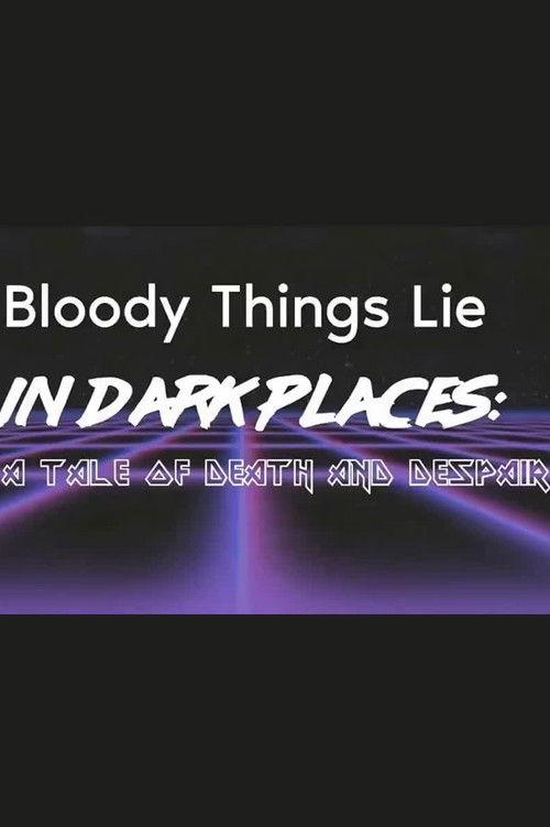 Bloody Things Lie in Dark Places: A Tale of Death and Despair official movie poster