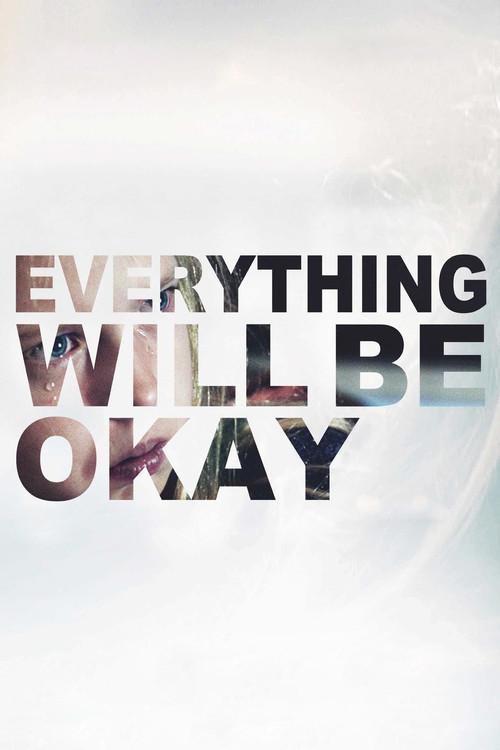 Everything Will Be Okay 2015 official movie poster