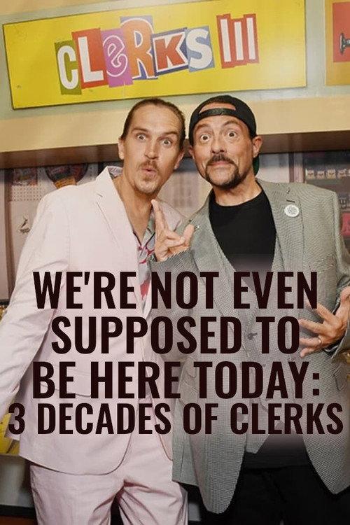 We're Not Even Supposed to Be Here Today: 3 Decades of Clerks 2022 official movie poster
