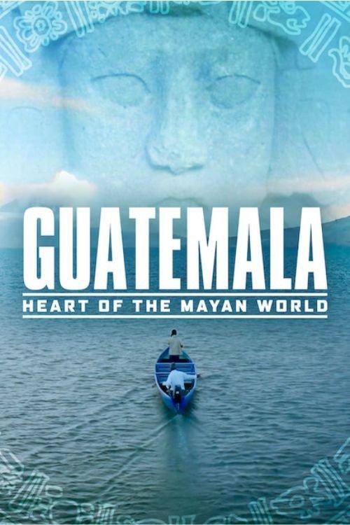 Guatemala: Heart of the Mayan World 2019 official movie poster