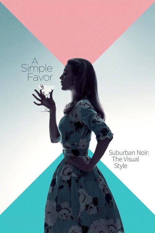 Suburban Noir: The Visual Style of 'A Simple Favor' 2018 official movie poster