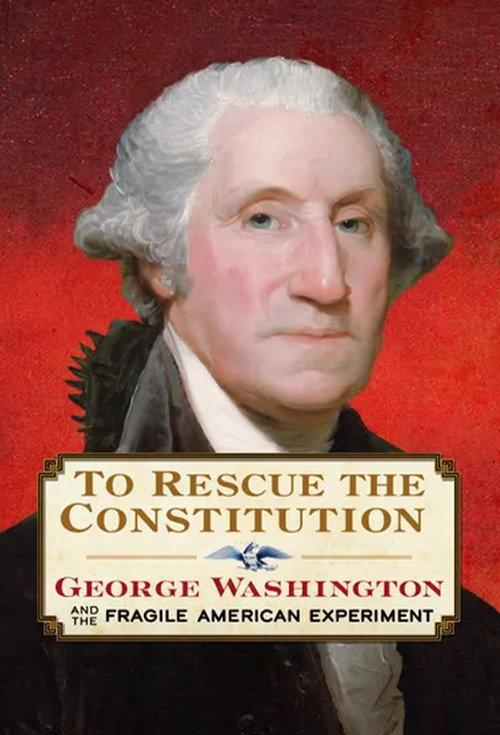 To Rescue the Constitution: George Washington and the Fragile American Experiment 2023 official movie poster