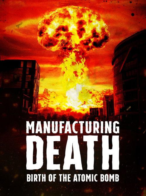 Manufacturing Death: Birth of the Atom Bomb 2023 official movie poster